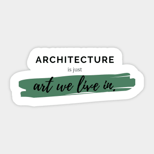 Architecture Is Just Art We Live In Architecture Student Gift Sticker